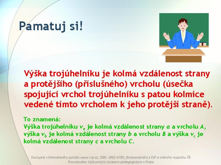 Pamatuj si! Výška trojúhelníku je kolmá vzdálenost strany a protějšího (příslušného) vrcholu (úsečka spojující