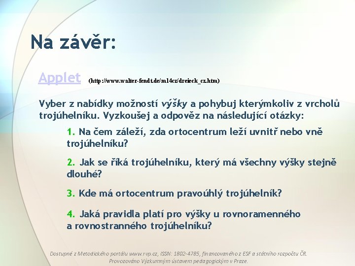 Na závěr: Applet (http: //www. walter-fendt. de/m 14 cz/dreieck_cz. htm) Vyber z nabídky možností