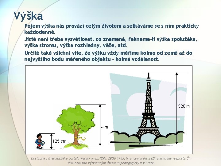 Výška Pojem výška nás provází celým životem a setkáváme se s ním prakticky každodenně.