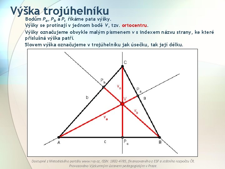 Výška trojúhelníku Bodům Pa, Pb a Pc říkáme pata výšky. Výšky se protínají v