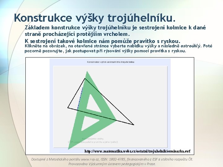 Konstrukce výšky trojúhelníku. Základem konstrukce výšky trojúhelníku je sestrojení kolmice k dané straně procházející
