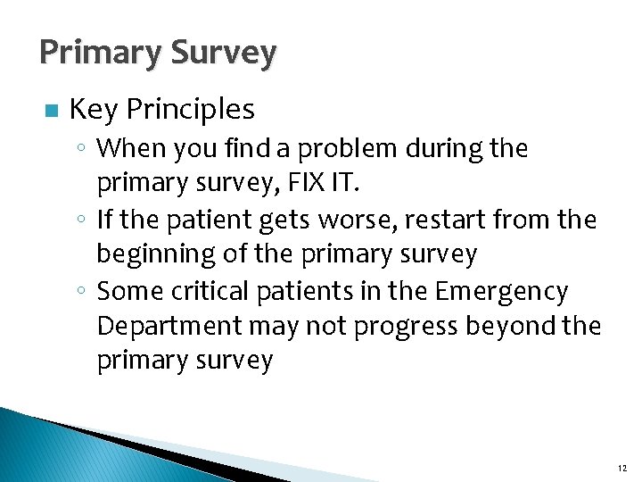 Primary Survey n Key Principles ◦ When you find a problem during the primary