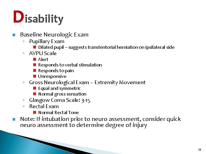 Disability n Baseline Neurologic Exam ◦ Pupillary Exam n Dilated pupil – suggests transtentorial