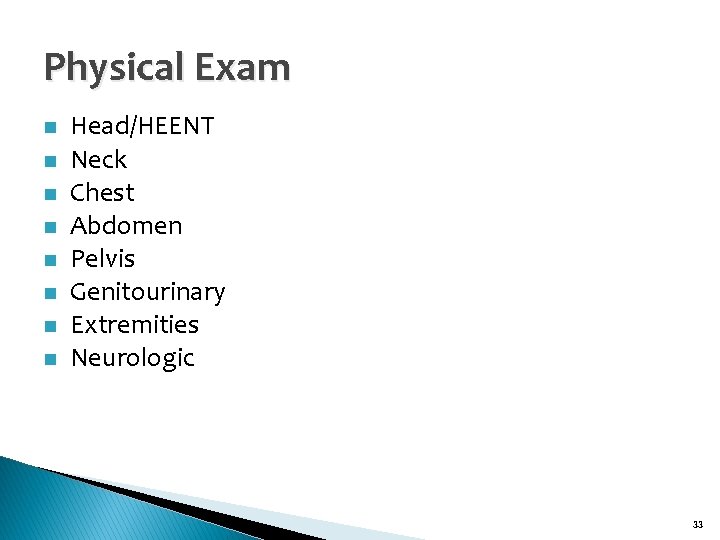 Physical Exam n n n n Head/HEENT Neck Chest Abdomen Pelvis Genitourinary Extremities Neurologic
