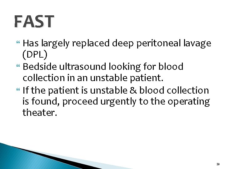 FAST Has largely replaced deep peritoneal lavage (DPL) Bedside ultrasound looking for blood collection
