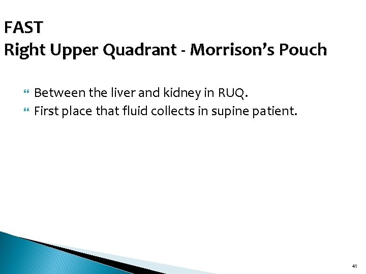 FAST Right Upper Quadrant - Morrison’s Pouch Between the liver and kidney in RUQ.