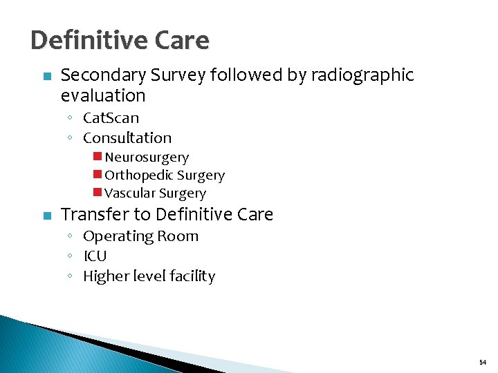 Definitive Care n Secondary Survey followed by radiographic evaluation ◦ Cat. Scan ◦ Consultation