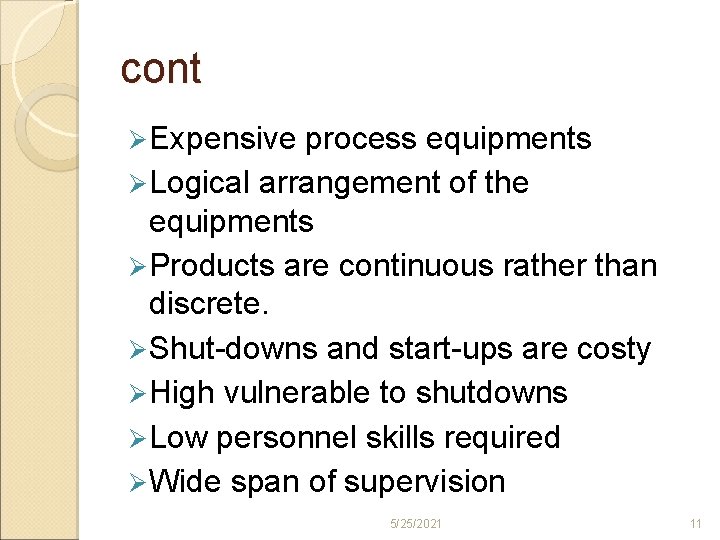 cont Ø Expensive process equipments Ø Logical arrangement of the equipments Ø Products are