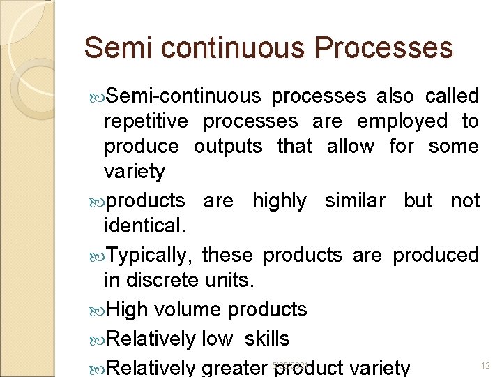Semi continuous Processes Semi continuous processes also called repetitive processes are employed to produce