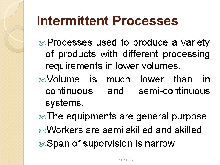 Intermittent Processes used to produce a variety of products with different processing requirements in