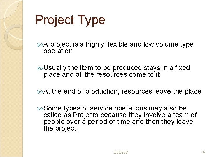 Project Type A project is a highly flexible and low volume type operation. Usually