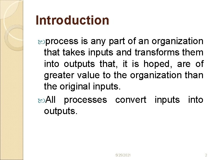 Introduction process is any part of an organization that takes inputs and transforms them