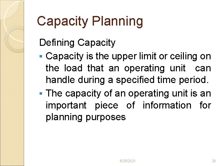 Capacity Planning Defining Capacity § Capacity is the upper limit or ceiling on the