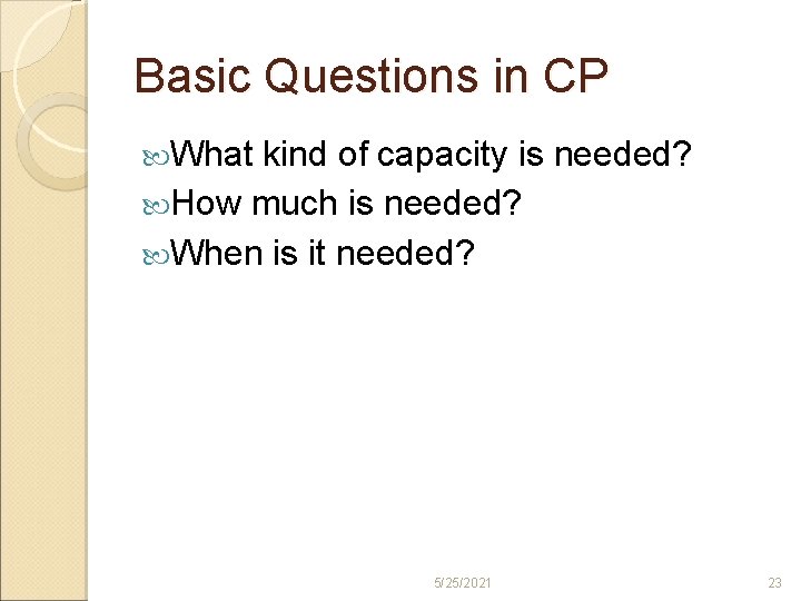 Basic Questions in CP What kind of capacity is needed? How much is needed?