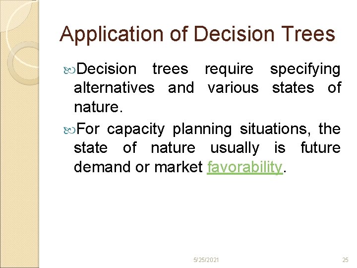 Application of Decision Trees Decision trees require specifying alternatives and various states of nature.