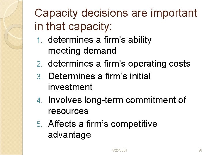 Capacity decisions are important in that capacity: 1. 2. 3. 4. 5. determines a