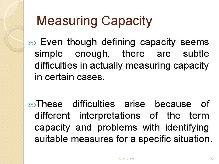 Measuring Capacity Even though defining capacity seems simple enough, there are subtle difficulties in