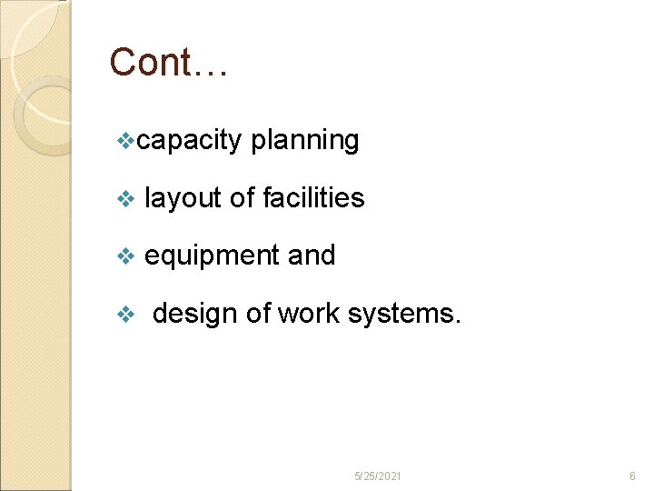 Cont… vcapacity planning v layout of facilities v equipment and v design of work