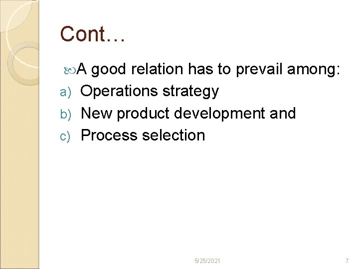 Cont… A good relation has to prevail among: a) Operations strategy b) New product