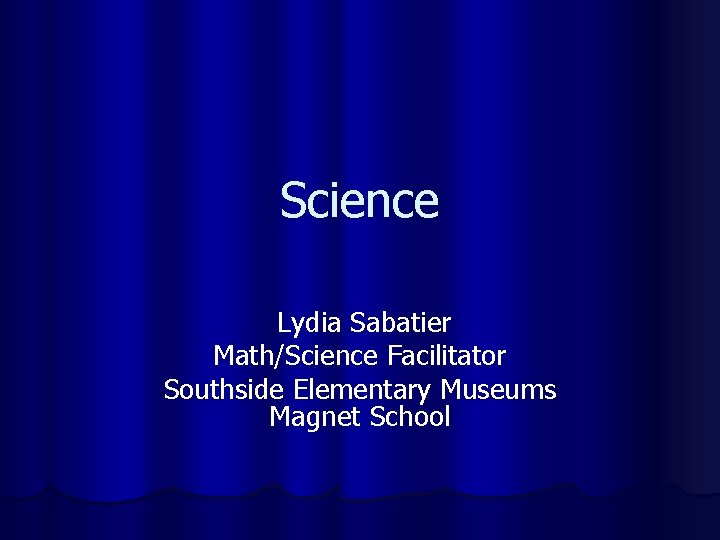 Science Lydia Sabatier Math/Science Facilitator Southside Elementary Museums Magnet School 