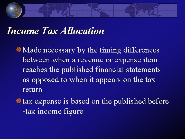 Income Tax Allocation Made necessary by the timing differences between when a revenue or