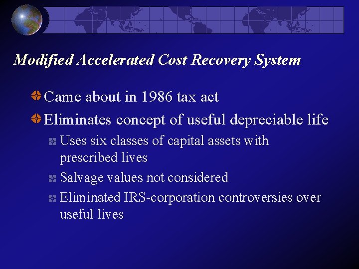 Modified Accelerated Cost Recovery System Came about in 1986 tax act Eliminates concept of