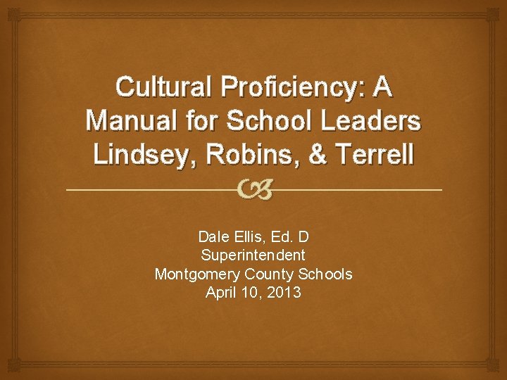 Cultural Proficiency: A Manual for School Leaders Lindsey, Robins, & Terrell Dale Ellis, Ed.