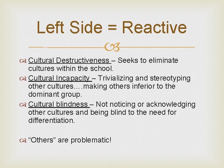 Left Side = Reactive Cultural Destructiveness – Seeks to eliminate cultures within the school.