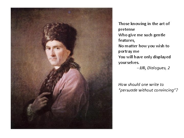 Those knowing in the art of pretense Who give me such gentle features, No