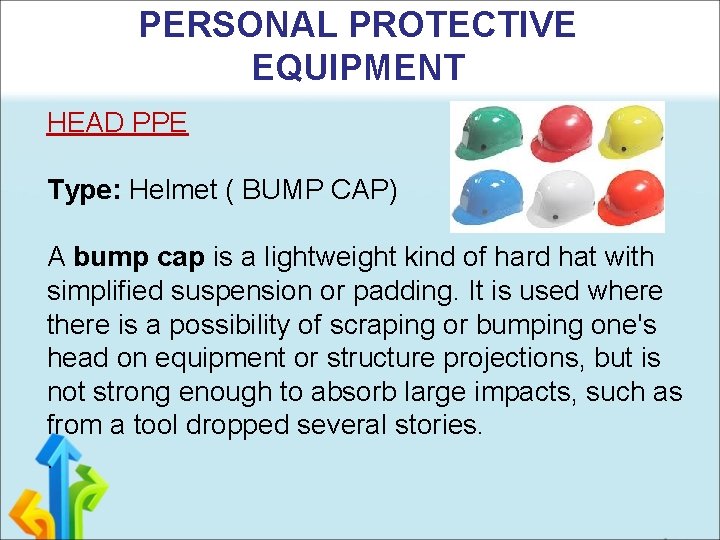 PERSONAL PROTECTIVE EQUIPMENT HEAD PPE Type: Helmet ( BUMP CAP) A bump cap is