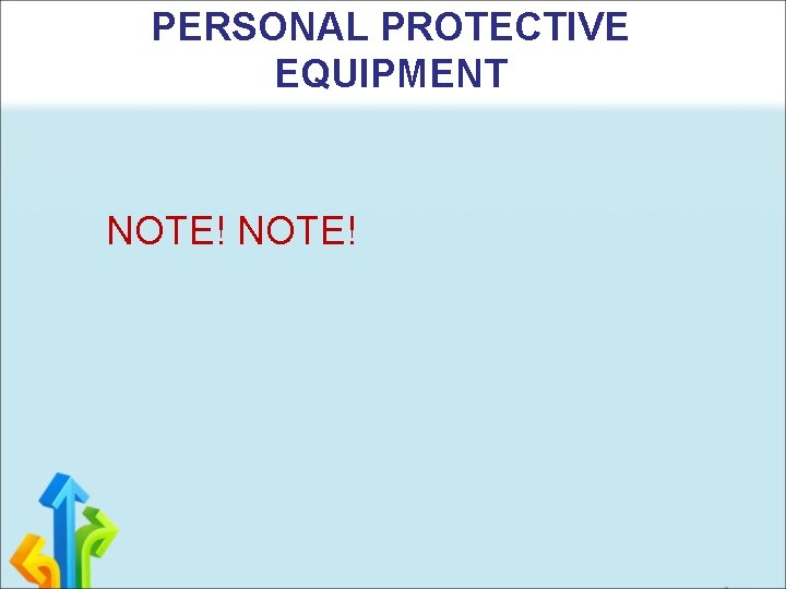 PERSONAL PROTECTIVE EQUIPMENT NOTE! 