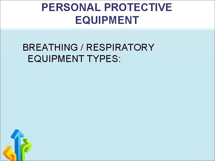 PERSONAL PROTECTIVE EQUIPMENT BREATHING / RESPIRATORY EQUIPMENT TYPES: 
