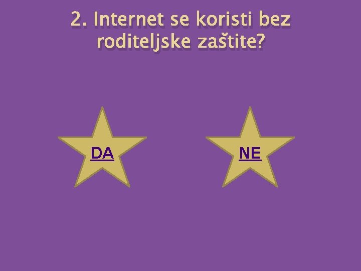 2. Internet se koristi bez roditeljske zaštite? DA NE 