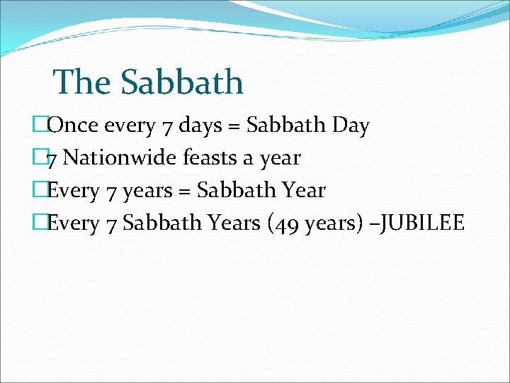 The Sabbath �Once every 7 days = Sabbath Day � 7 Nationwide feasts a