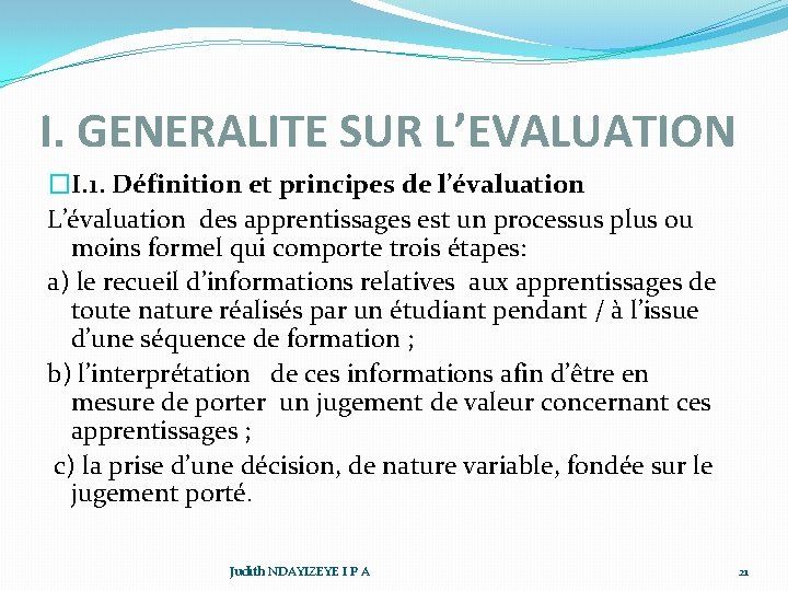 I. GENERALITE SUR L’EVALUATION �I. 1. Définition et principes de l’évaluation L’évaluation des apprentissages