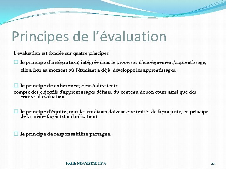 Principes de l’évaluation L’évaluation est fondée sur quatre principes: � le principe d'intégration; intégrée