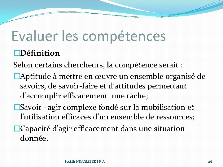 Evaluer les compétences �Définition Selon certains chercheurs, la compétence serait : �Aptitude à mettre