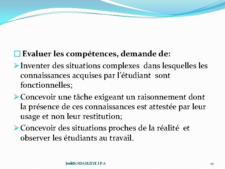 � Evaluer les compétences, demande de: Ø Inventer des situations complexes dans lesquelles connaissances