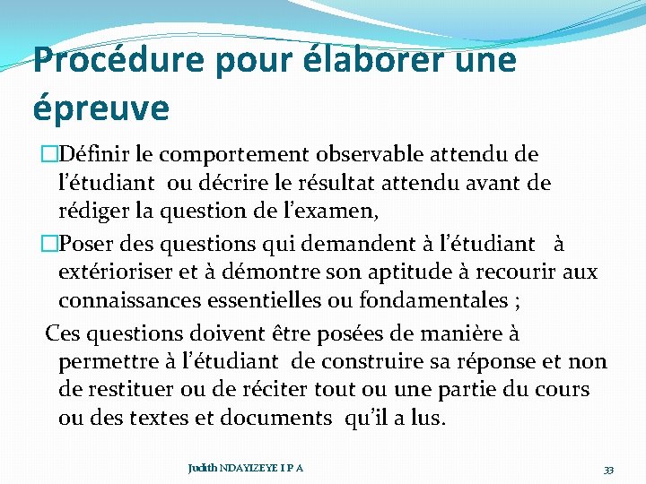 Procédure pour élaborer une épreuve �Définir le comportement observable attendu de l’étudiant ou décrire