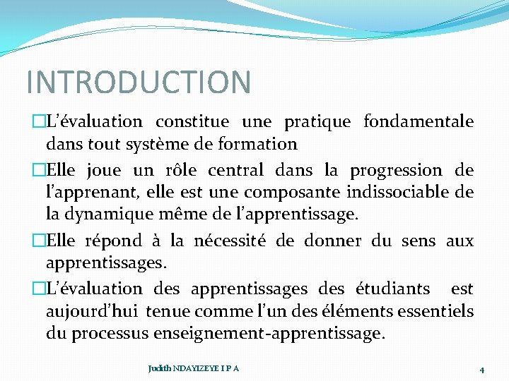 INTRODUCTION �L’évaluation constitue une pratique fondamentale dans tout système de formation �Elle joue un