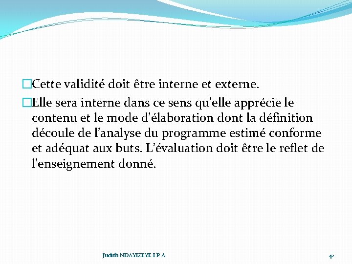 �Cette validité doit être interne et externe. �Elle sera interne dans ce sens qu’elle