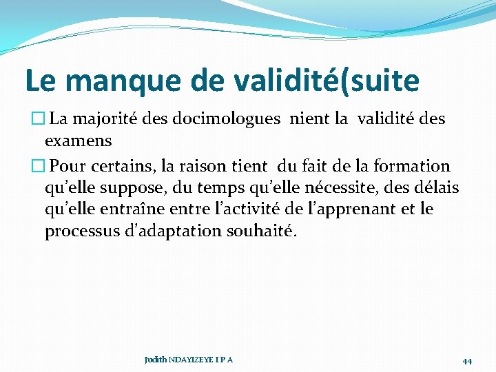 Le manque de validité(suite � La majorité des docimologues nient la validité des examens