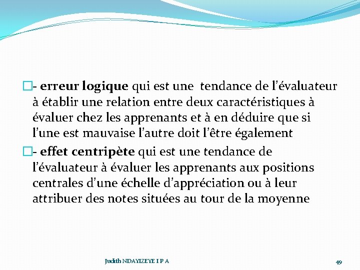 �- erreur logique qui est une tendance de l’évaluateur à établir une relation entre