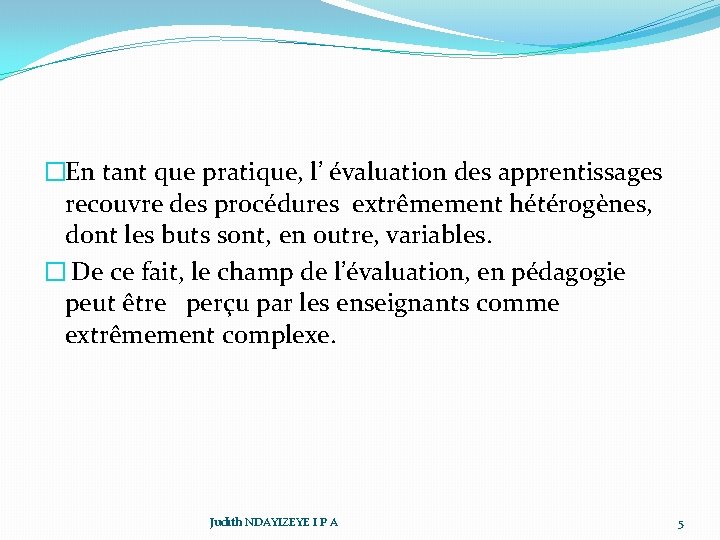 �En tant que pratique, l’ évaluation des apprentissages recouvre des procédures extrêmement hétérogènes, dont