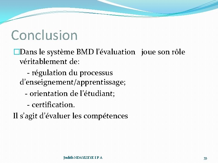 Conclusion �Dans le système BMD l’évaluation joue son rôle véritablement de: - régulation du