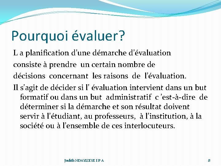 Pourquoi évaluer? L a planification d’une démarche d’évaluation consiste à prendre un certain nombre