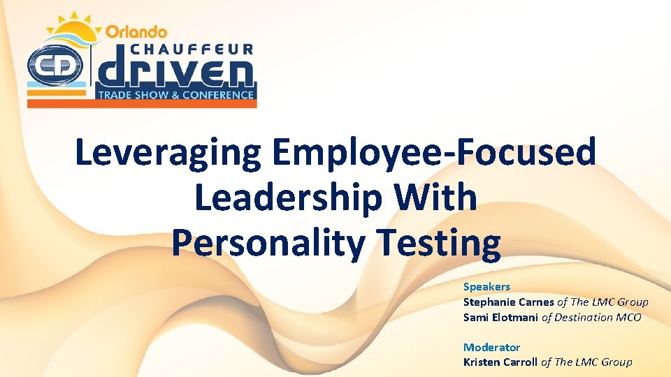 Leveraging Employee-Focused Leadership With Personality Testing Speakers Stephanie Carnes of The LMC Group Sami