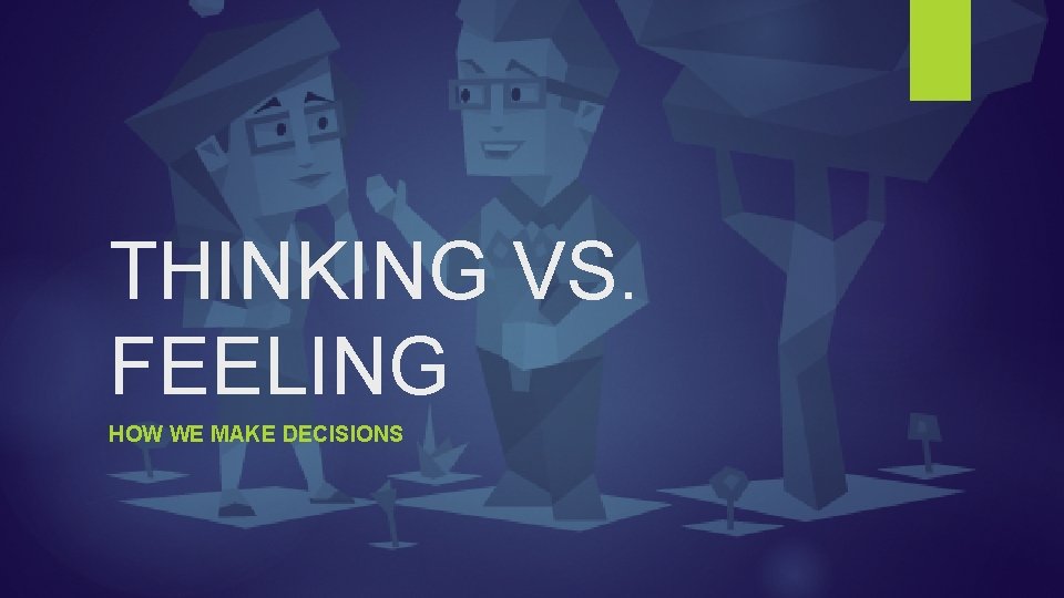 THINKING VS. FEELING HOW WE MAKE DECISIONS 