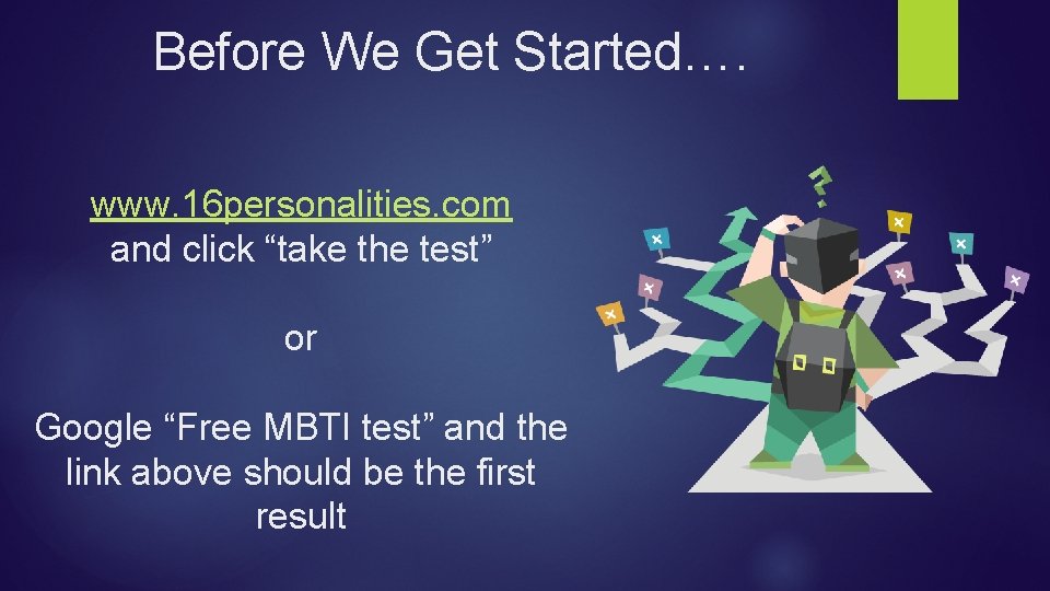 Before We Get Started…. www. 16 personalities. com and click “take the test” or
