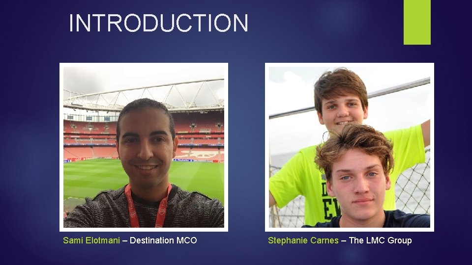 INTRODUCTION Sami Elotmani – Destination MCO Stephanie Carnes – The LMC Group 